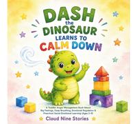 Dash the Dinosaur Learns to Calm Down: A Toddler Anger Management Book About Big Feelings, Deep Breathing, and Preschool Social-Emotional Learning (Ages 2-5)