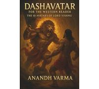 Dashavatar - For the Western Reader: Lord Vishnu’s Ten Forms and the Universal Quest for Justice
