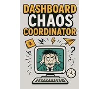 Dashboard Chaos Coordinator: A Funny Notebook for Bosses, Admins & Control Freaks: 6×9 | 110 Lined Pages | Hilarious Gift for Managers, Project Leads & Admin Pros