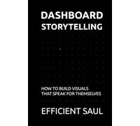 Dashboard Storytelling: How to Build Visuals That Speak for Themselves