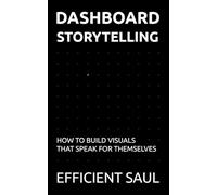 Dashboard Storytelling: How to Build Visuals That Speak for Themselves