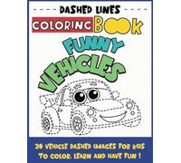 Dashed Lines Funny Vehicles - Coloring Book: Learn how to draw and color with these 20 page-size images for kids ages 3 to 8