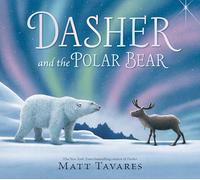 Dasher and the Polar Bear : The third Christmas classic in Matt Tavares' series starring kind reindeer Dasher, full of festive, magical wonder for ages 3-7