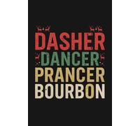 Dasher Dancer Prancer and Bourbon - Funny Retro Christmas Notebook | Holiday Whiskey Humor | Festive Distressed Font Design: A cheerful holiday ... and anyone who enjoys fun seasonal humor
