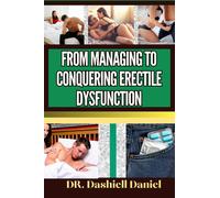 Dashiell Daniel From Managing to Conquering Erectile Dysfunction (Tascabile)