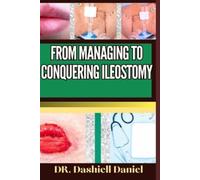 Dashiell Daniel From Managing to Conquering Ileostomy (Tascabile)