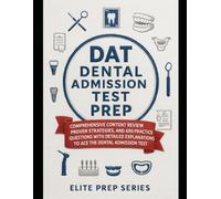 DAT Dental Admission Test Prep: Comprehensive Content Review, Proven Strategies, and 690 Practice Questions with Detailed Explanations to Ace the Dental Admission Test