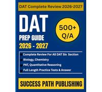 DAT PREP GUIDE 2026 - 2027: Complete Review for All Six DAT Sections Including Biology, Chemistry, PAT, and Quantitative Reasoning with Full-Length Practice Tests and Answer Explanations