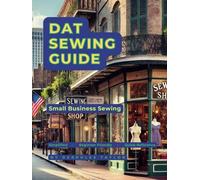 Dat Sewing Guide: Small Business Sewing