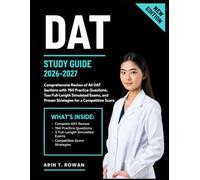 DAT STUDY GUIDE 2026-2027: Comprehensive Review of All DAT Sections with 760 Practice Questions, Two Full-Length Simulated Exams, and Proven Strategies for a Competitive Score