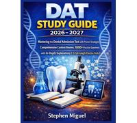 DAT Study Guide 2026-2027: Mastering the Dental Admission Test with Proven Strategies, Comprehensive Content Review, 1000+ Practice Questions with In-Depth Explanations ||5 Full-Length Practice Tests|