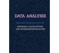 Data Analysis - Notebook for College Students: Methods • Calculations • Interpretation Notes
