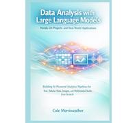 Data Analysis with Large Language Models: Hands-On Projects and Real-World Applications