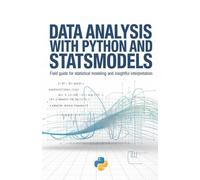 Data Analysis with Python and Statsmodels: Field Guide for Statistical Modeling and Insightful Interpretation