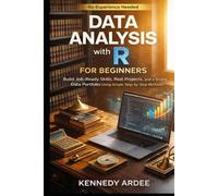 DATA ANALYSIS WITH R FOR CAREER STARTERS: Build Job-Ready Skills, Real Projects, and a Strong Data Portfolio Using Simple Step-by-Step Methods