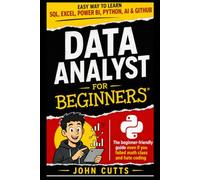 Data Analyst For Beginners: EASY WAY TO LEARN SQL, EXCEL, POWER BI, PYTHON, AI & GITHUB - EVEN IF YOU FAILED MATH CLASS AND HATE CODING