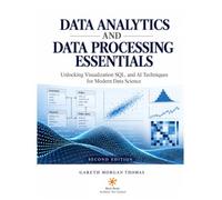 Data Analytics and Data Processing Essentials: Unlocking Visualization SQL, and AI Techniques for Modern Data Science