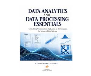 Data Analytics and Data Processing Essentials: Unlocking Visualization SQL, and AI Techniques for Modern Data Science