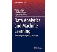 Data Analytics and Machine Learning: Navigating the Big Data Landscape: 145
