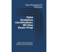 Data Analytics Certification: 30-Day Exam Prep: Complete Study Guide for the DA0-001 Exam - 210+ Practice Questions, 5 Domain Reviews & Full Mock Exam