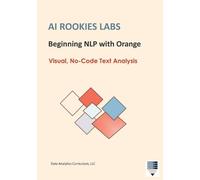 Data Analytics Curriculum AI Rookies Labs Beginning NLP with Orange (Tascabile)