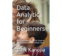 Data Analytics for Beginners: A Practical Guide to Excel, SQL, Power BI, Python & Starting a Data Analyst Career