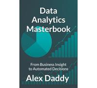 Data Analytics Masterbook: From Business Insight to Automated Decisions