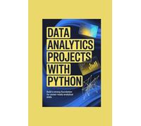 DATA ANALYTICS PROJECTS WITH PYTHON: build a strong foundation for careerready analytical skills