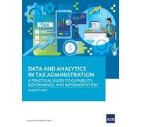 Data and Analytics in Tax Administration: A Practical Guide to Capability, Governance, and Implementation