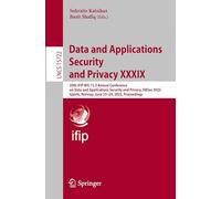 Data and Applications Security and Privacy Xxxix: 39th Ifip Wg 11.3 Annual Conference on Data and Applications Security and Privacy, Dbsec 2025, ... Norway, June 23-24, 2025, Proceedings: 15722