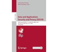 Data and Applications Security and Privacy XXXVIII: 38th Annual IFIP WG 11.3 Conference, DBSec 2024, San Jose, CA, USA, July 15-17, 2024, Proceedings: ... July 15-17, 2024, Proceedings: 14901