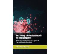 Data Backup & Protection Checklist for Small Companies: Never Lose Your Business Data Again - A Practical Step-by-Step Guide