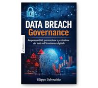 Data Breach Governance. Responsabilità, prevenzione e protezione dei dati nell’ecosistema digitale