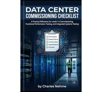 Data Center Commissioning Checklist: A Practical Reference for Levels 1-5 Commissioning, Functional Performance Testing, and Integrated Systems Testing