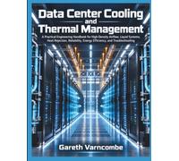 Data Center Cooling and Thermal Management: A Practical Engineering Handbook for High-Density Airflow, Liquid Systems, Heat Rejection, Reliability, Energy Efficiency, and Troubleshooting
