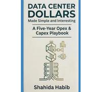 Data Center Dollars - Made Simple and Interesting: A Five-Year Opex & Capex Playbook