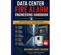 Data Center Fire Alarm Engineering Handbook: A Practical Guide for Fire Alarm Engineers, Consultants, Designers and Commissioning Professionals