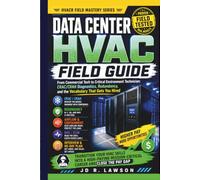 Data Center HVAC Field Guide: From Commercial Tech to Critical Environment Technician: CRAC/CRAH Diagnostics, Redundancy, & the Vocabulary That Gets You Hired