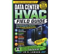 Data Center HVAC Field Guide: From Commercial Tech to Critical Environment Technician: CRAC/CRAH Diagnostics, Redundancy, & the Vocabulary That Gets You Hired