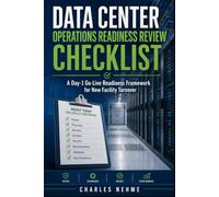 DATA CENTER OPERATIONS READINESS REVIEW CHECKLIST: A Day-1 Go-Live Readiness Framework for New Facility Turnover