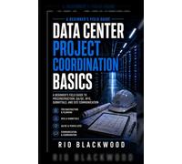 Data Center Project Coordination Basics: A Beginner's Field Guide to Preconstruction, Design, QA/QC, MOPs, RFIs, Submittals, and Site Communications