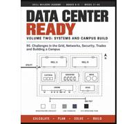 Data Center Ready Volume Two: 95 Challenges in the Grid, Networks, Security, Trades and Building a Campus: A Hands-On CTE Workbook for Grades 8-12 - ... Incomplete Information, One Full Campus Build