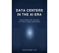 Data Centers in the AI Era: Business Models, Risk, and Capital for Investors, Lenders, and Developers