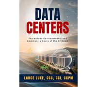 Data Centers: The Hidden Environmental and Community Costs of the AI Boom