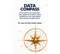 DATA COMPASS: De los datos a las decisiones: valor, gobierno de datos, cultura y plataforma, los cuatro pilares de la empresa insight-driven