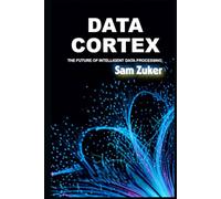 DATA CORTEX: THE FUTURE OF INTELLIGENT DATA PROCESSING