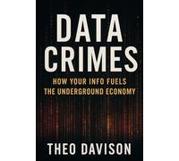 Data Crimes: How Your Info Fuels the Underground Economy