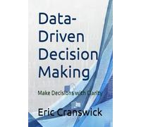 Data-Driven Decision Making: Make Decisions with Clarity