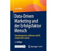 Data-Driven Marketing und der Erfolgsfaktor Mensch: Datenkompetenz aufbauen und KI zielgerichtet nutzen