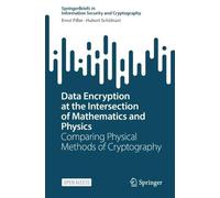 Data Encryption at the Intersection of Mathematics and Physics: Comparing Physical Methods of Cryptography